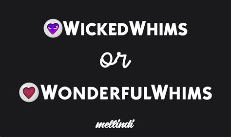 Wonderful whims vs wicked - If you want to use both Wondeful Whims v2 and my mod, here is what to do: I put up a new, different version of part 1 of WooHoo Wellness, which would be what you would use with Wonderful Whims. It is important to use that different version if you use Wonderful Whims. Download it, and remove previous files to put these in instead.